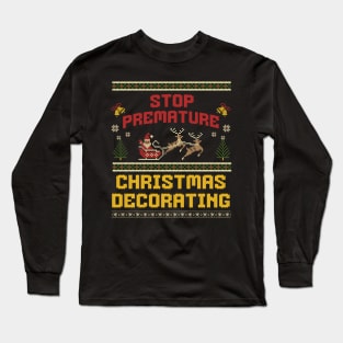 Stop Premature Christmas Decorating Long Sleeve T-Shirt